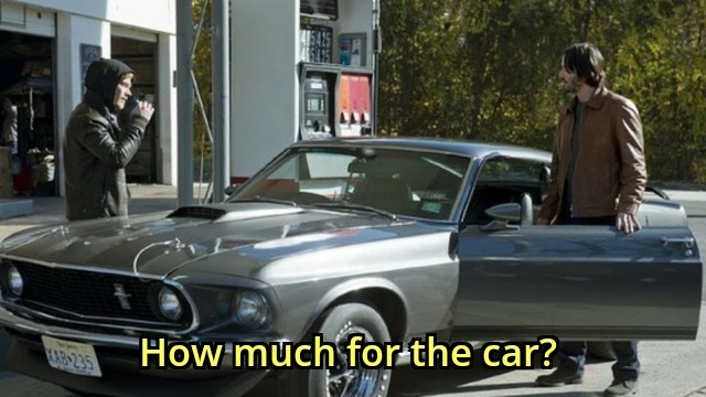 The guy in John Wick asking how much for his car